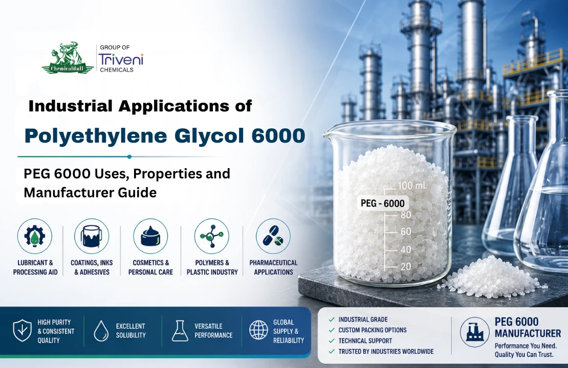 Polyethylene Glycol 6000 (PEG 6000): Uses, Properties and Industrial Applications Guide
